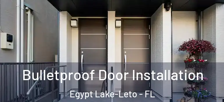 Bulletproof Door Installation Egypt Lake-Leto - FL