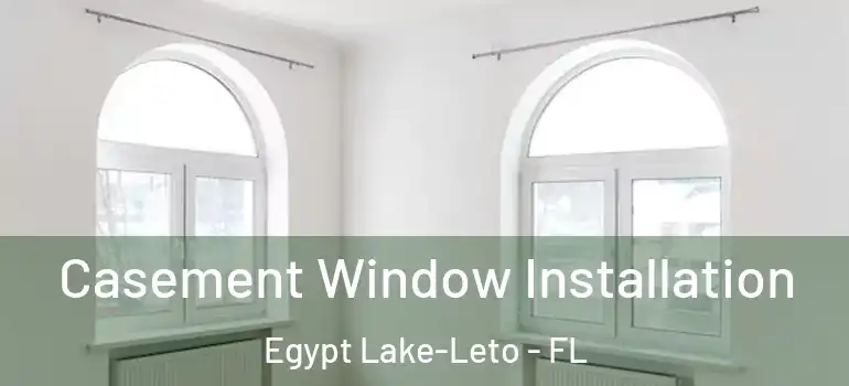 Casement Window Installation Egypt Lake-Leto - FL
