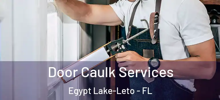  Door Caulk Services Egypt Lake-Leto - FL