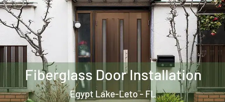 Fiberglass Door Installation Egypt Lake-Leto - FL