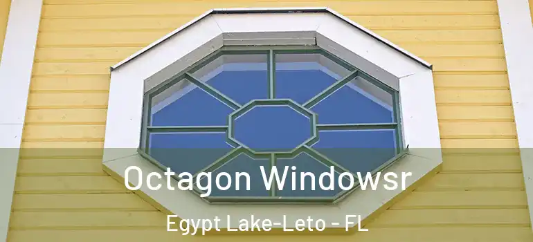 Octagon Windowsr Egypt Lake-Leto - FL