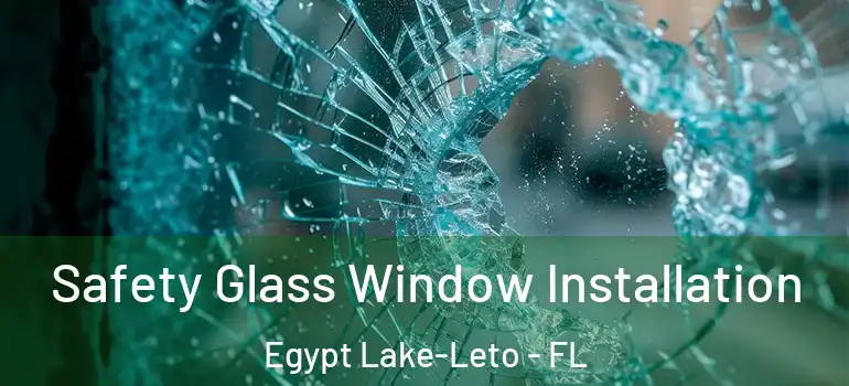  Safety Glass Window Installation Egypt Lake-Leto - FL