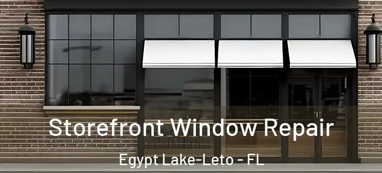  Storefront Window Repair Egypt Lake-Leto - FL
