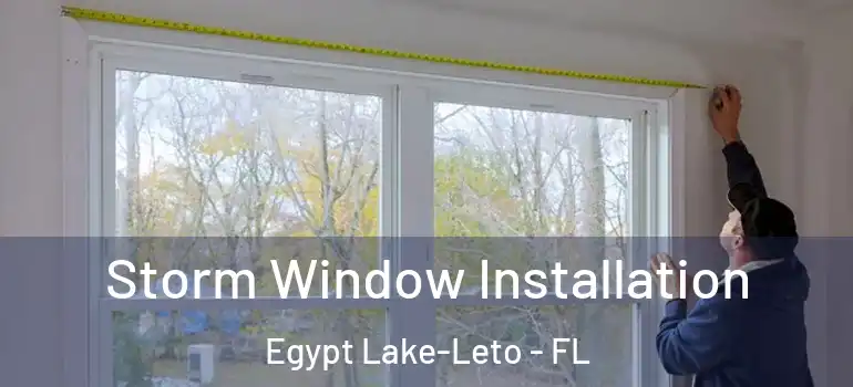  Storm Window Installation Egypt Lake-Leto - FL