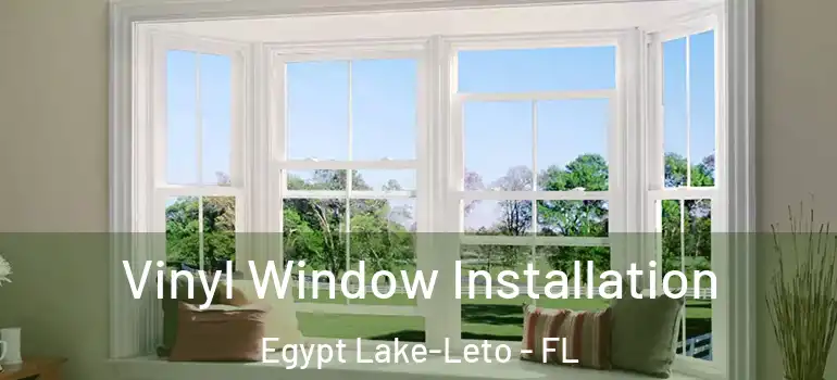  Vinyl Window Installation Egypt Lake-Leto - FL
