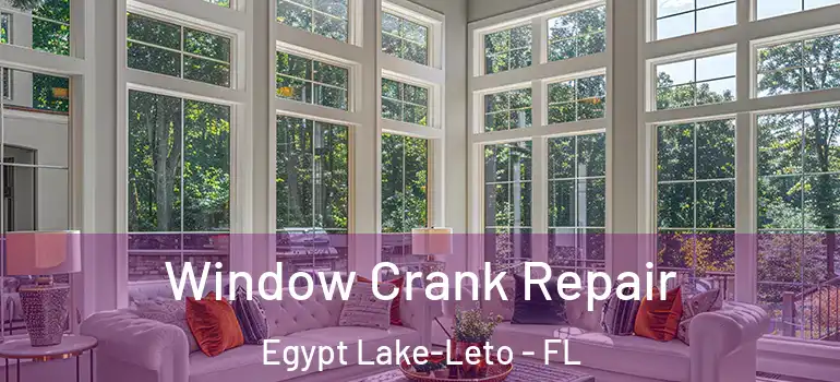 Window Crank Repair Egypt Lake-Leto - FL