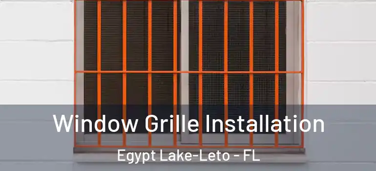 Window Grille Installation Egypt Lake-Leto - FL