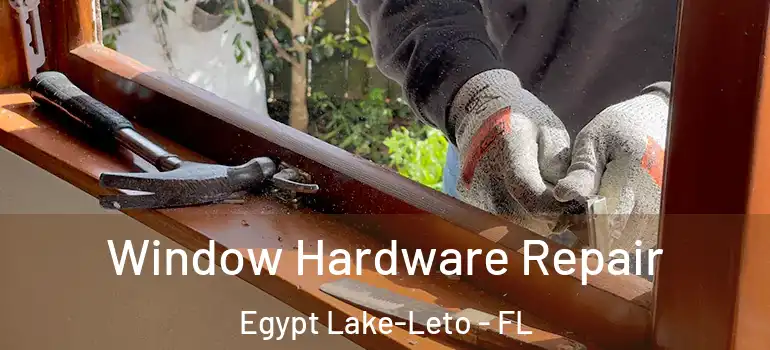  Window Hardware Repair Egypt Lake-Leto - FL
