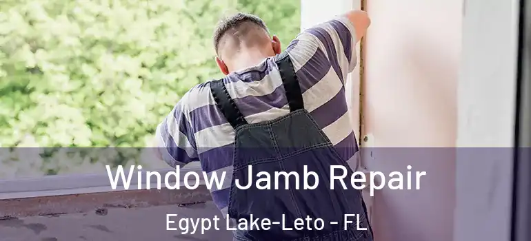 Window Jamb Repair Egypt Lake-Leto - FL