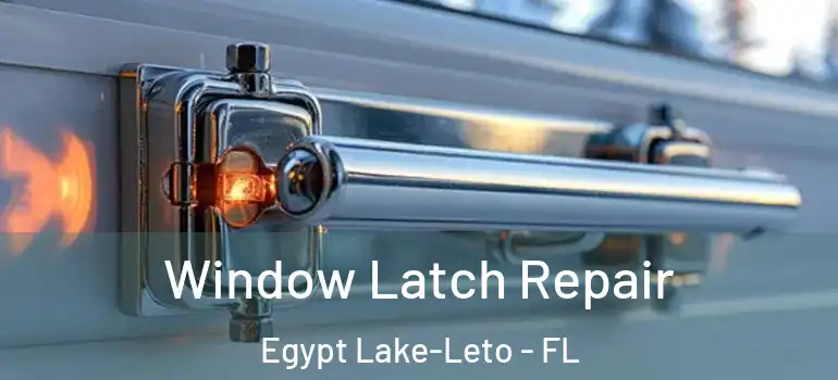  Window Latch Repair Egypt Lake-Leto - FL